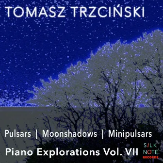 Piano Exploration, Vol. 7: Pulsars, Moonshadows, Minipulsars by Tomasz Trzcinski