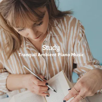 Study: Tranquil Ambient Piano Music by Instrumental Piano for Study