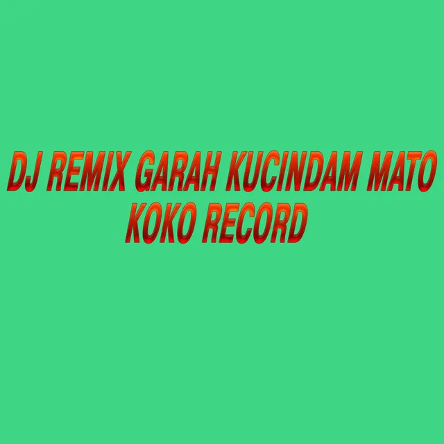 DJ REMIX GARAH KUCINDAM MATO