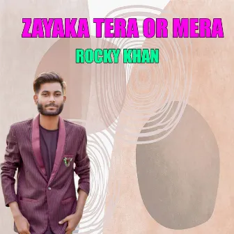 Zayaka Tera or Mera by Rocky Khan