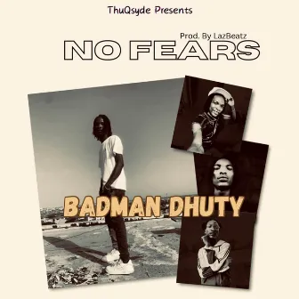 NO FEARS by Badman Dhuty