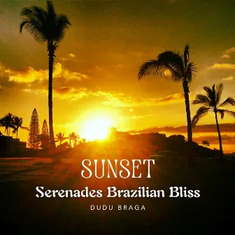 Sunset Serenades Brazilian Bliss by Dudu Braga