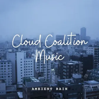 Ambient Rain: Cloud Coalition Music by Bathtime Music