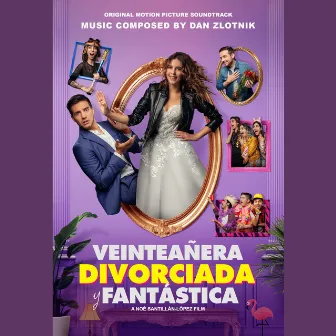 Veinteañera: Divorciada y Fantástica (Original Motion Picture Soundtrack) by Dan Zlotnik