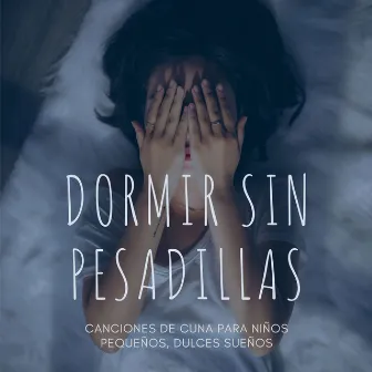 Dormir sin Pesadillas: Canciones de Cuna para Niños Pequeños, Dulces Sueños by Buenas Noches Veliz