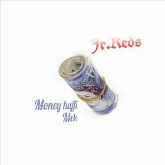 Money Haffi Mek by Jr. Reds