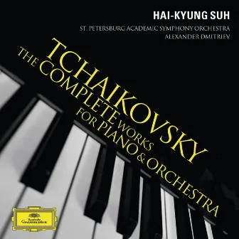 Tchaikovsky: The Complete Works For Piano & Orchestra by Hai-Kyung Suh