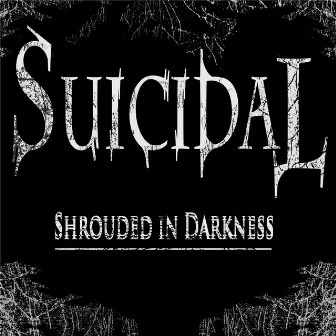 Shrouded in Darkness by Suicidal