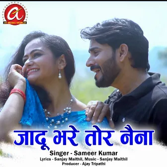 Jadu Bhare Tor Naina by Sameer Kumar