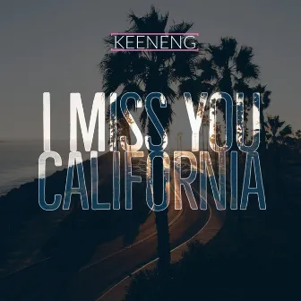 I Miss You California by Keeneng