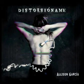 Distorsióname by Allison García