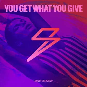 You Get What You Give by Sonic Scenario