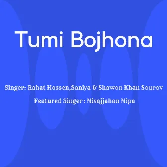 Tumi Bojhona by Saniya