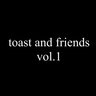 vol. 1 by toast and friends