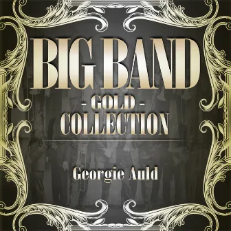 Big Band Gold Collection ( Georgie Auld ) by Georgie Auld And His Orchestra