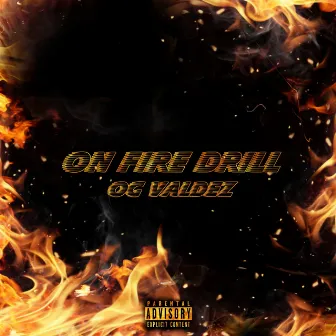 ON FIRE DRILL by OG Valdez