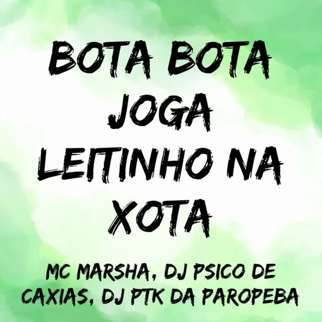 Bota Bota Joga Leitinho na Xota