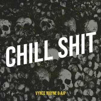 Chill Shit by Vynce Wayne