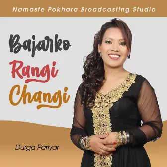 Bajarko Rangi Changi by Durga Pariyar