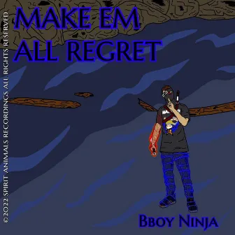 Make Em All Regret by Bboy Ninja