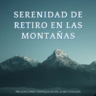 Serenidad De Retiro En Las Montañas: Relajaciones Tranquilas En La Naturaleza by Frecuencias curativas