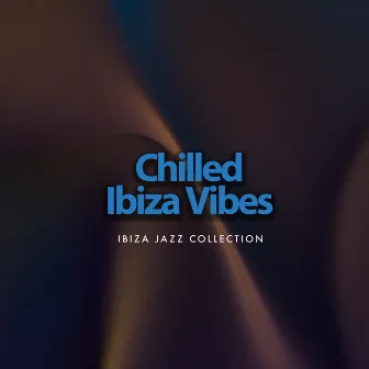 Chilled Ibiza Vibes by Ibiza Jazz Collection