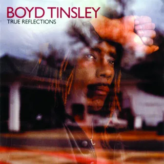 True Reflections by Boyd Tinsley