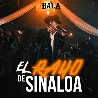 El Rayo De Sinaloa (En Vivo) by El Bala