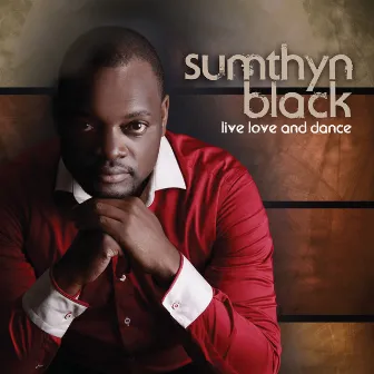 Live, Love and Dance by Sumthyn Black