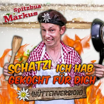 Schatzi ich hab gekocht für dich (Hüttenversion) by Spitzbua Markus