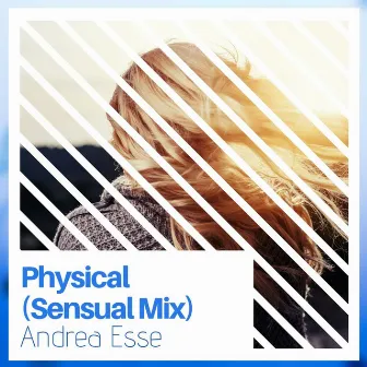 Physical (Sensual Mix) by Andrea Esse