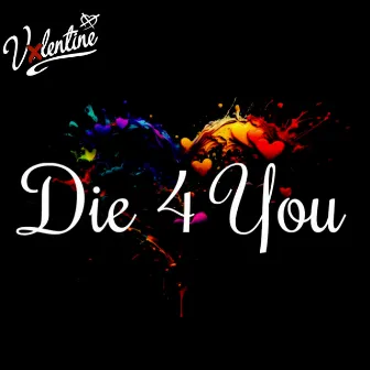 Die 4 You by Vxlentine