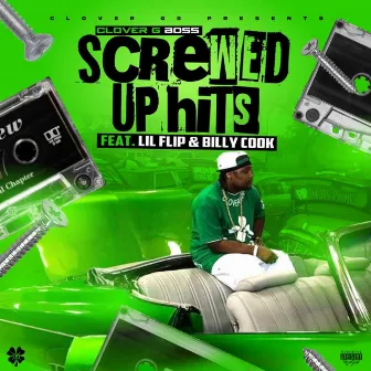 Screwed Up Hits (feat. Lil Flip & Billy Cook) by Clover G Boss