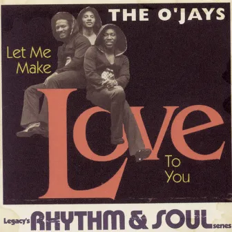 Let Me Make Love To You by The O'Jays