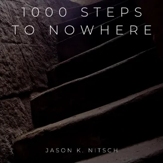 1000 Steps to Nowhere by Jason K. Nitsch