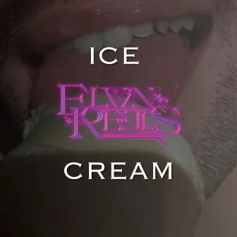 Ice Cream by Elvin Reels