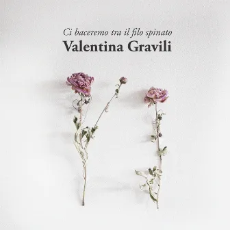 Ci baceremo tra il filo spinato by Valentina Gravili