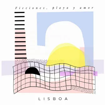 Ficciones, Playa y Amor by Lisboa