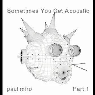 Sometimes You Get Acoustic (Syga) Part One by Paul Miro