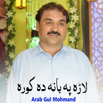 Lara Pa Bana Da Kora by Arab Gul Mohmand