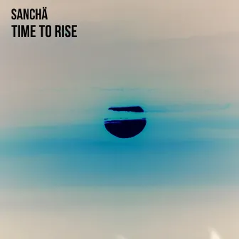 Time To Rise by Sanchä