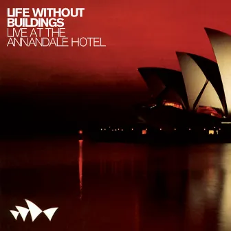 Live At The Annandale Hotel by Life Without Buildings