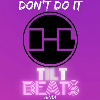 Tilt Beats: Don’t Do It by Hindi