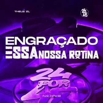 Engraçado Essa Nossa Rotina by Funk 24Por48