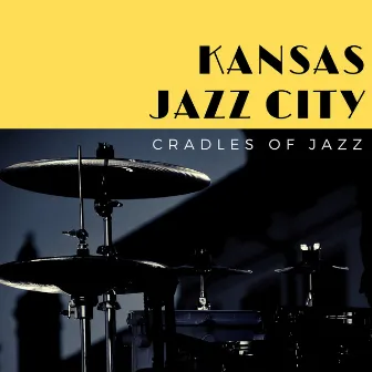 Cradles of Jazz by Kansas Jazz City