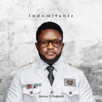 Indomitable by Jimmy D Psalmist