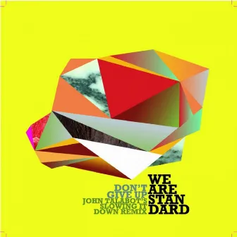 Don't Give Up (John Talabot's Slowing it Down Remix) by We Are Standard