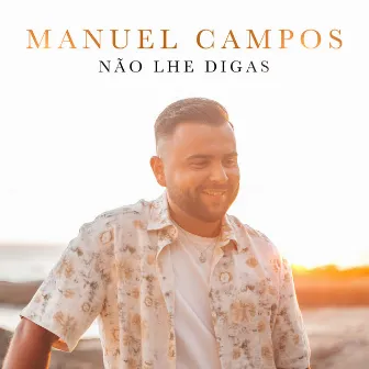 Não Lhe Digas by Manuel Campos