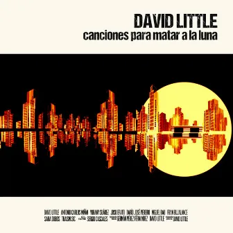 Canciones para matar a la luna by David Little