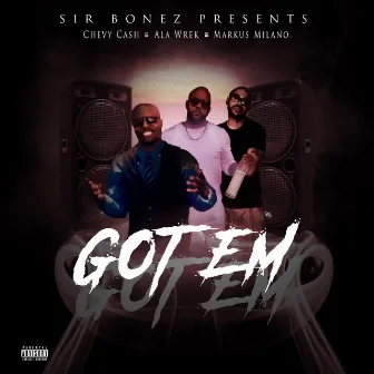 Got Em by Sir Bonez presents